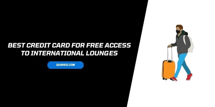 Top 10 Indian Credit Card for free access to International Lounges