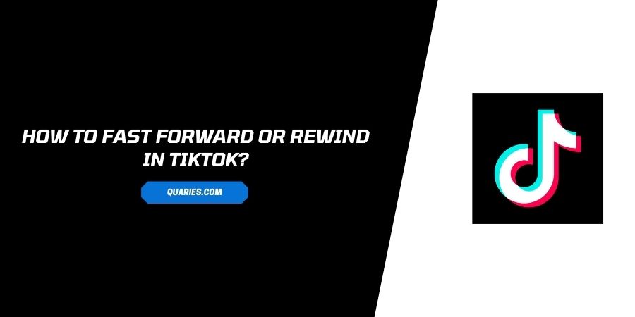 How To Fast Forward Or Rewind In TikTok?