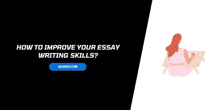 How To Improve Your Essay Writing Skills