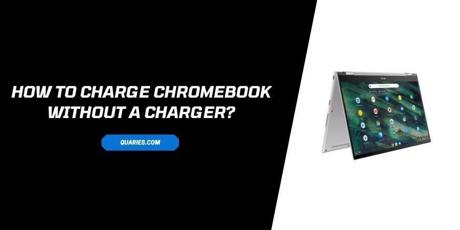 How to Charge Your Chromebook Without a Charger?
