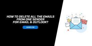 How to Delete all the Emails from one sender On Gmail & Outlook?