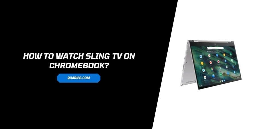 How to Watch Sling TV On Chromebook?