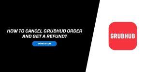 How to cancel a Grubhub order and get a refund?