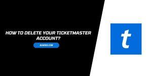 How to delete your Ticketmaster account?