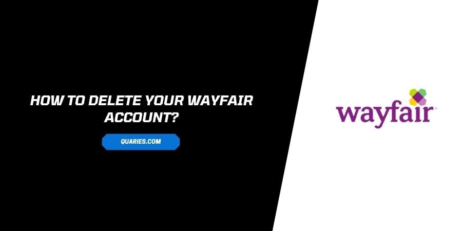 How to delete your Wayfair account?