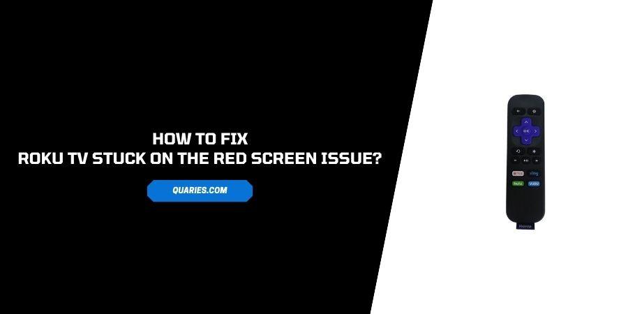 How To Fix if Roku TV is stuck on the red screen