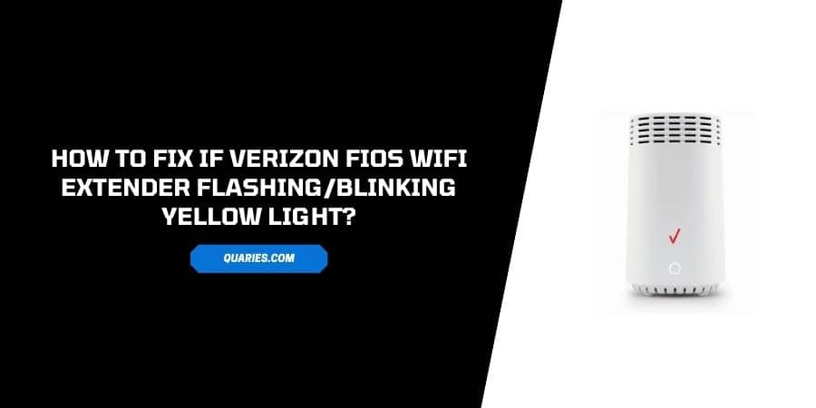 How To fix If Verizon FIOS WIFI Extender Flashing/Blinking Yellow Light?