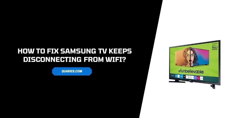 Samsung Smart Tv Keeps Disconnecting From WiFi