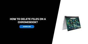 How to Delete Files on a Chromebook?