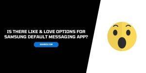 Is There Like & Love Options For Samsung Default Messaging App?