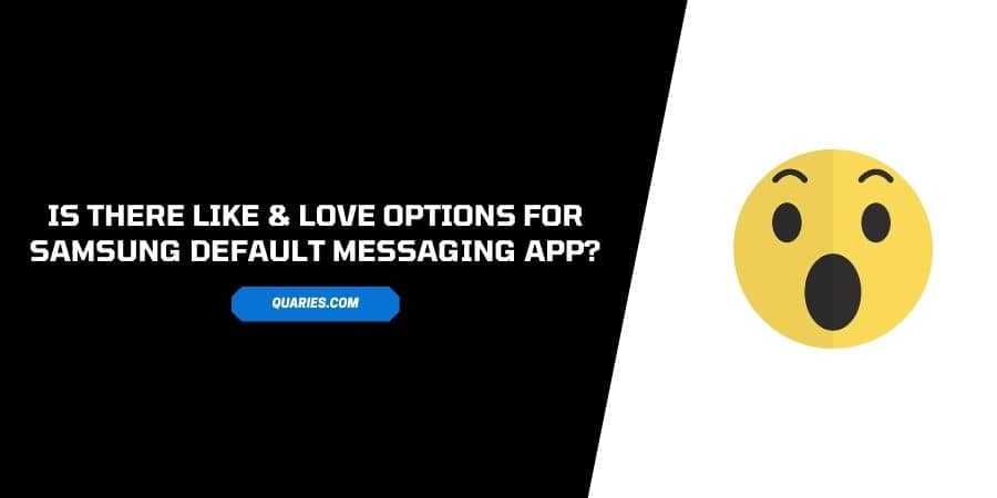 Is There Like & Love Options On Samsung Default Messaging App
