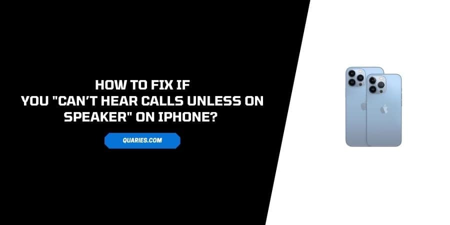 How To Fix If You can’t Hear Phone Calls unless on speaker on iPhone?