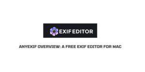 AnyExif Overview: A Free Exif Editor for Mac