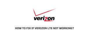 How To Fix If Verizon LTE Is Not Working?