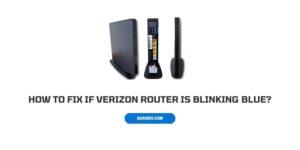 How To Fix If Verizon Router is Blinking Blue?