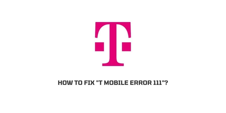 How To Fix “t-mobile error 111”?