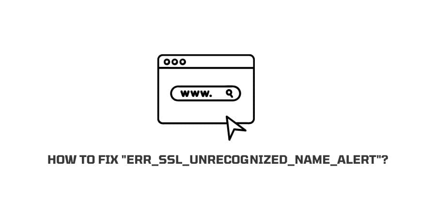 How To Fix “err ssl unrecognized name alert” Error?