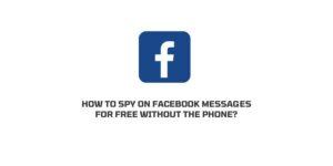 How To Spy On Facebook Messages for Free Without The Phone?