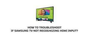 How To Troubleshoot If Samsung TV Not Recognising HDMI Input?
