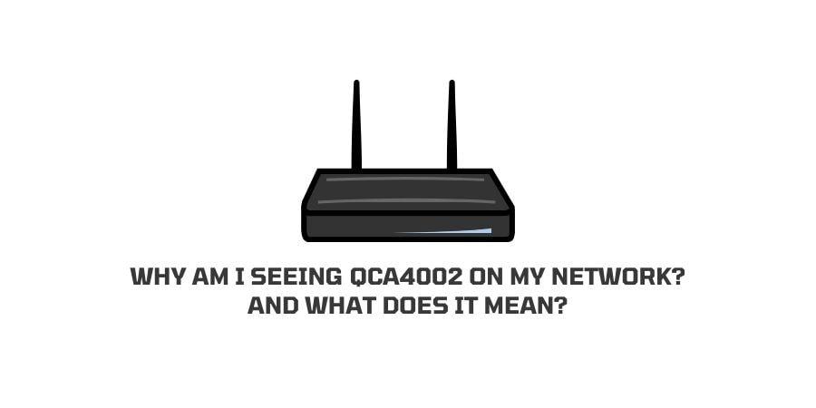 Why Am I Seeing QCA4002 On My Network? And What does it Mean?