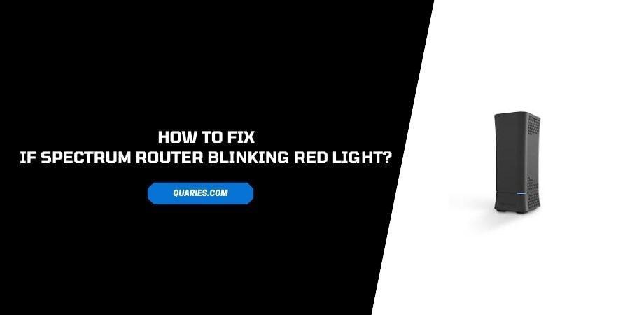 How to fix if “Spectrum router blinking red light”?