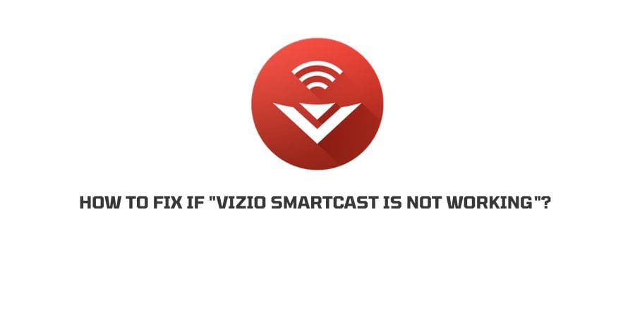 Vizio SmartCast Is Not Working