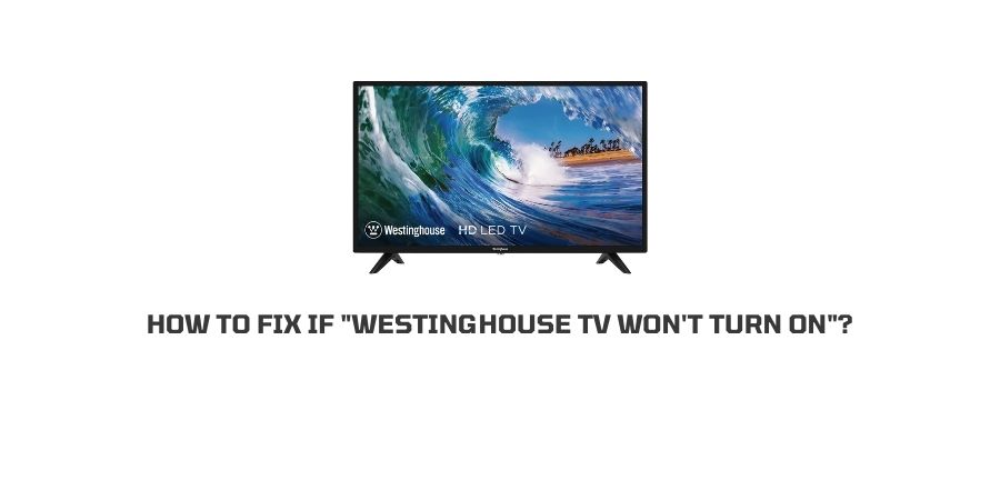 Westinghouse TV Would not Turn On