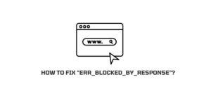 How To Fix “err_blocked_by_response” Error?