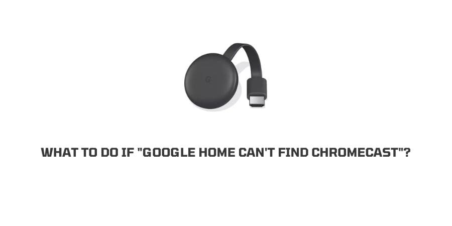 Google Home Can not Find Chromecast