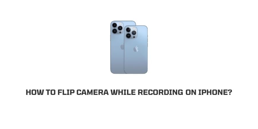How To Flip Camera While Recording On IPhone