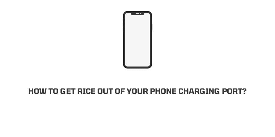 Get Rice Out Of Your Phone Charging Port