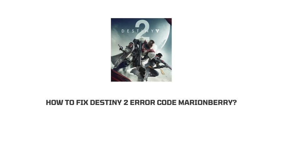 How To Fix Destiny 2 Error Code Marionberry?