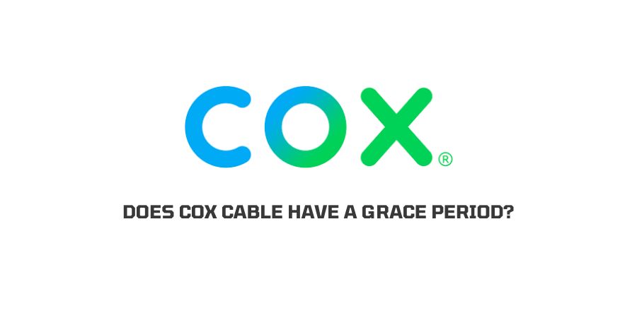 Does Cox Cable Have A Grace Period?