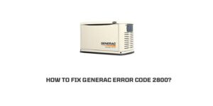 How To Fix Generac error code 2800?