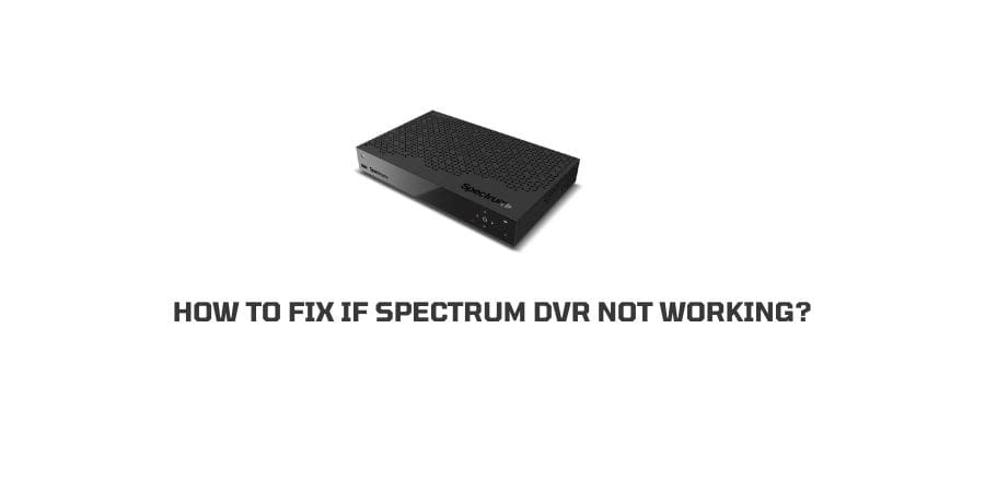 How To Fix If spectrum DVR not working?