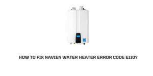 How To Fix Navien Water Heater error code e110?