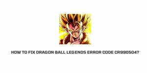 How To Fix dragon ball legends error code cr990504?