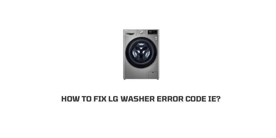 How To Fix lg washer error code Ie?