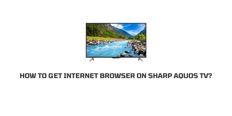 How To Get Internet Browser On Sharp Aquos TV?