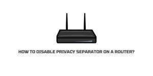 How to Disable Privacy Separator on a Router?