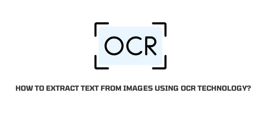 How To Extract Text From Images Using OCR Technology