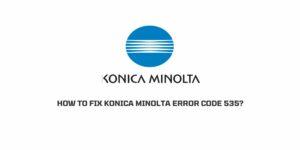 How to fix Konica Minolta Error Code 535?