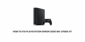 How To Fix Playstation Error Code Ws-37505-0?