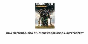 How To Fix Rainbow Six Siege error code 4-0xfff0be20?