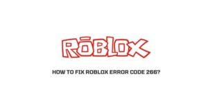 How To Fix Roblox Error Code 266?