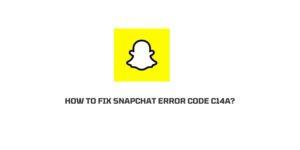 How to fix Snapchat error code c14a?