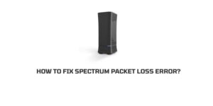 How To Fix Spectrum Packet Loss?