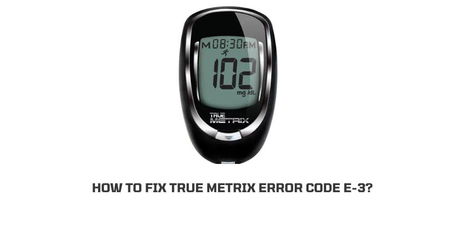 True Metrix Error Code E-3