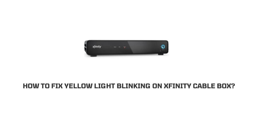 Xfinity Cable Box Blinking Yellow Light
