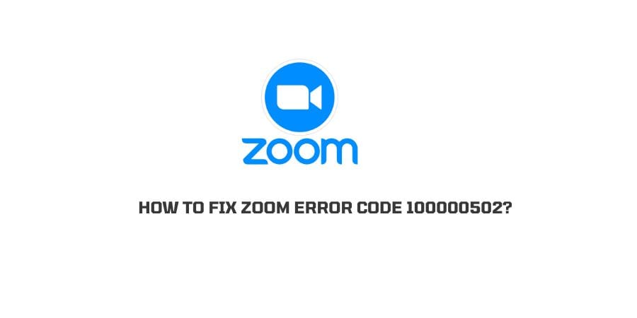 How To Fix Zoom Error Code 100000502?